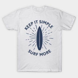 Keep it simple surf more T-Shirt